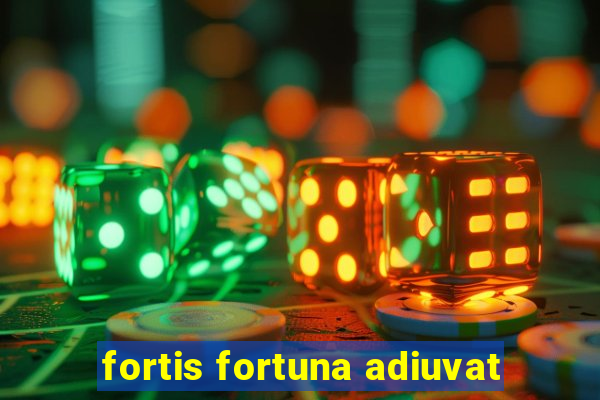 fortis fortuna adiuvat